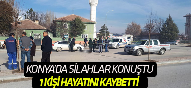 Konya'da silahlı kavga: 1 ölü, 1 yaralı