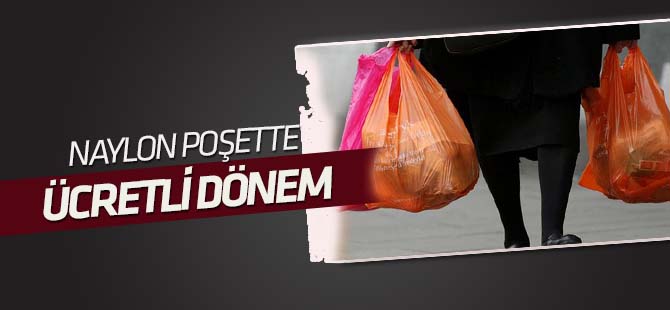 Naylon poşette "ücret" dönemi