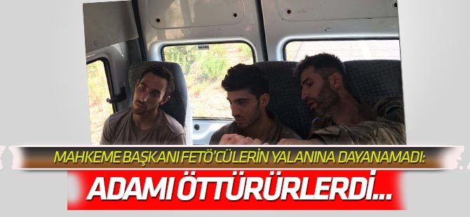 Mahkeme Başkanından FETÖ'cülere tepki: Adamı öttürürlerdi...