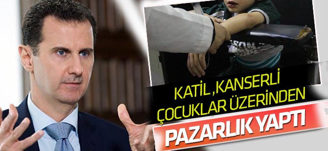 Esed, kanserli çocuklar üzerinden pazarlık yaptı