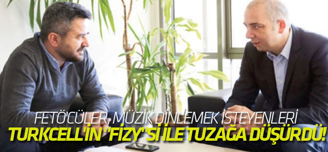 FETÖ'cüler, müzik dinlemek isteyenleri Turkcell'in "Fizy"si ile tuzağa düşürdü!