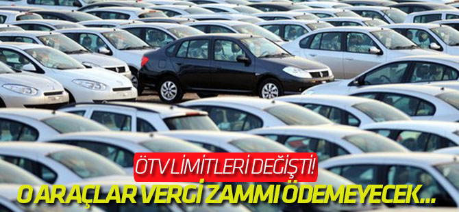 ÖTV limitleri değişti! O araçlar vergi zammı ödemeyecek...