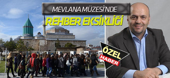 MEVLANA MÜZESİ’NDE   REHBER EKSİKLİĞİ
