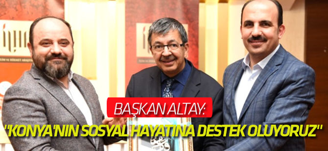 Başkan Altay: "Konya'nın Sosyal Hayatına Destek Oluyoruz"