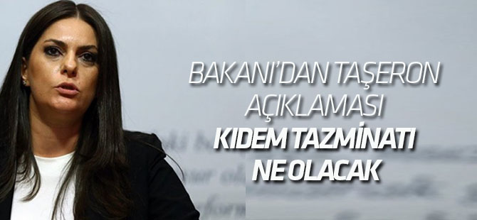 Çalışma Bakanı'ndan taşeron açıklaması (Taşeron işçinin kıdem tazminatı ne olacak)