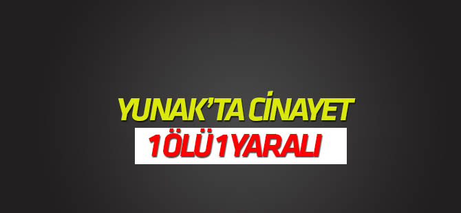 Yunak'ta cinayet: 1 ölü, 1 yaralı