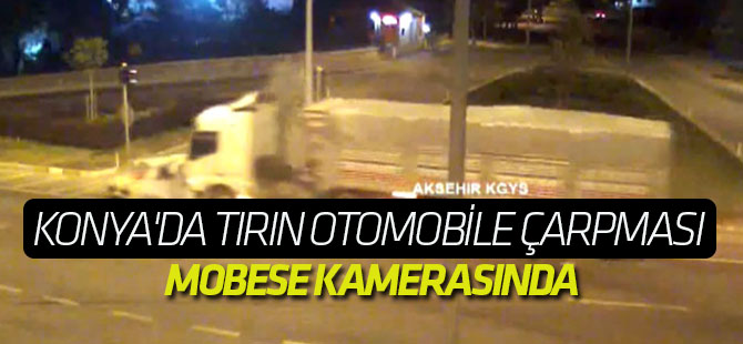 Konya'da Tırın Otomobile Çarpması Mobese Kamerasında