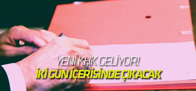 Yeni KHK geliyor! İki gün içerisinde çıkacak