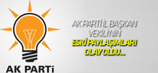 AK Parti İl Başkan Vekili'nin eski paylaşımları olay oldu...