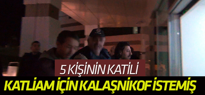 Katliam için kalaşnikof istemiş