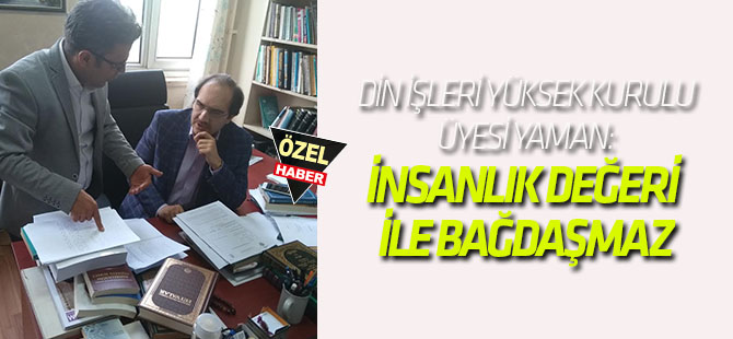 Bunlar insanlık değeri ile bağdaşmaz