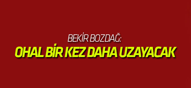 Bozdağ: OHAL bir kez daha uzayacak