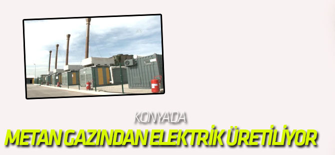 Konya'da Metan Gazından Elektrik Üretiliyor