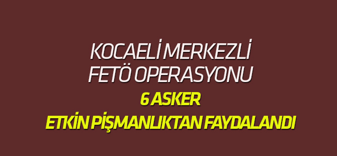 Kocaeli merkezli FETÖ/PDY operasyonu