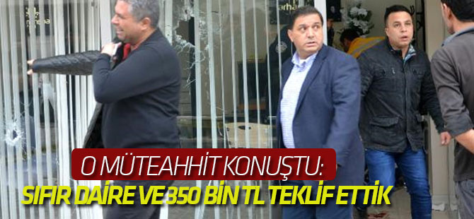O Müteahhit Konuştu: Sıfır Daire ve 350 Bin TL Teklif Ettik