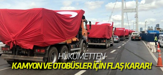 Hükümetten kamyon ve otobüsler için flaş karar!