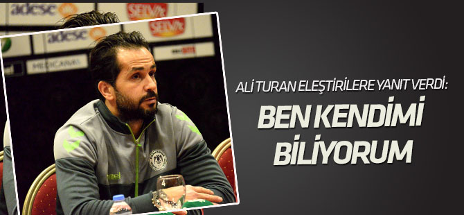 Ali Turan:Ben kendimi biliyorum