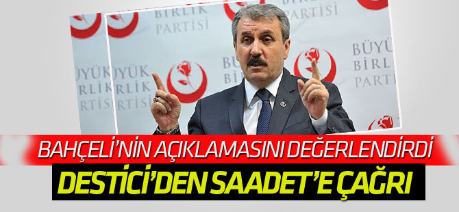 BBP Genel Başkanı Destici'den Saadet Partisi'ne çağrı