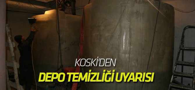 Koski'den Depo Temizliği Uyarısı
