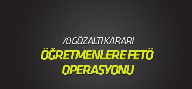 FETÖ şüphelisi öğretmenlere operasyon
