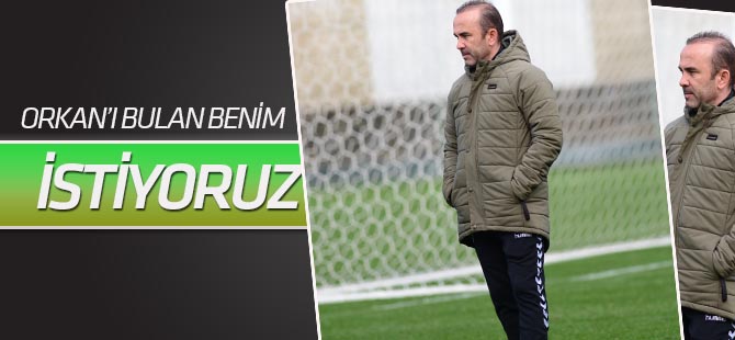 Mehmet Özdilek: Orkan'ı keşfeden benim! Onu istiyoruz