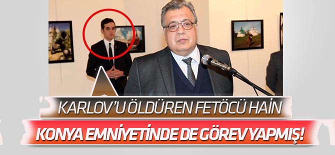 Karlov'u öldüren Mevlüt M. Altıntaş Konya'da da görev yapmış!!