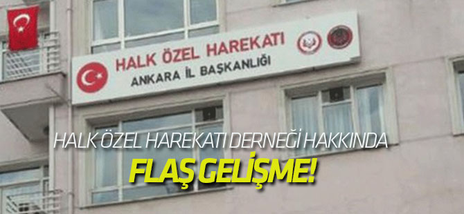 Halk Özel Harekatı Derneği hakkında flaş gelişme!