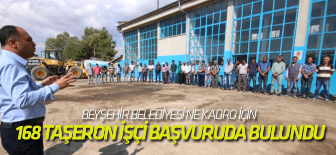 Beyşehir Belediyesi'ne Kadro İçin 168 Taşeron İşçi Başvuruda Bulundu