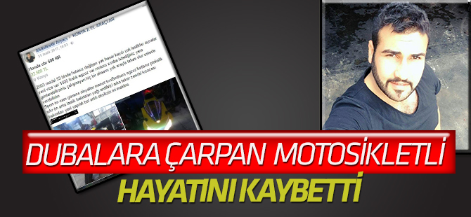 Dubalara çarpan motosikletli hayatını kaybetti