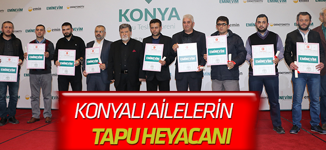 Konya'da ailelerin tapu heyecanı