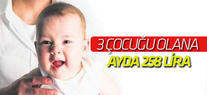 3 çocuğu olana ayda 258 lira