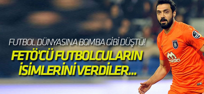 Futbol dünyasına bomba gibi düştü! FETÖ'cü futbolcuların isimlerini verdiler...