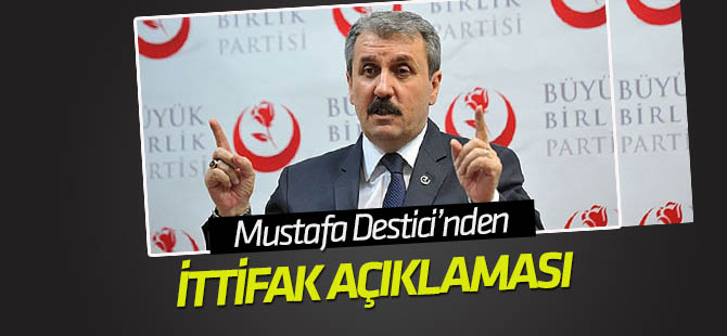 BBP Genel Başkanı Destici'den ittifak açıklaması