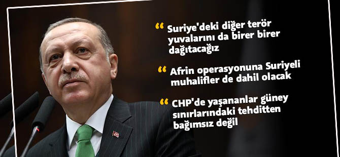 Erdoğan: Suriye'deki terör yuvalarını birer birer dağıtacağız