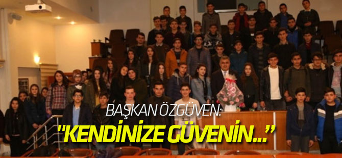 Başkan Özgüven: " Kendinize Güvenin, Başarı Beraberinde Gelecektir"