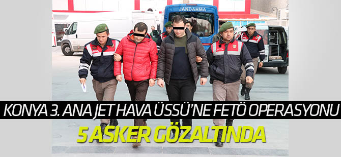 Konya'da FETÖ/PDY operasyonu: 5 asker gözaltına alındı