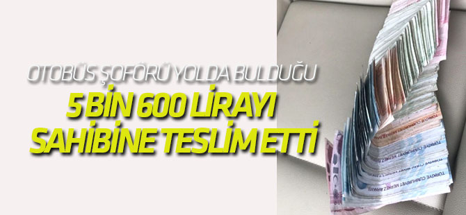 Otobüs Şoförü Yolda Bulduğu 5 Bin 600 Lirayı Sahibine Teslim Etti