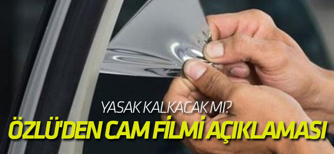 Bakan Özlü'den cam filmi açıklaması