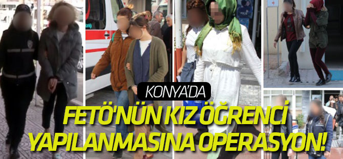 FETÖ'nün kız öğrenci yapılanmasına operasyon!