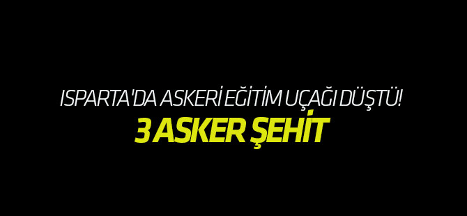 Isparta'da askeri eğitim uçağı düştü!