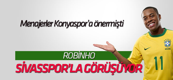 Sivasspor, Robinho ile görüşüyor! Konyaspor'a da önerilmişti