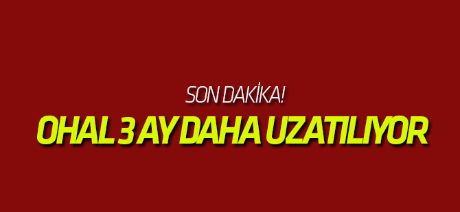 OHAL 3 ay daha uzatılıyor