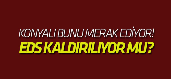 EDS kaldırılmıyor sisteme uygun hale getiriliyor