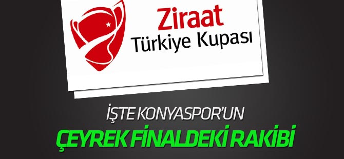 Kupada çeyrek final eşleşmeleri! Konyaspor Galatasaray'la eşleşti!