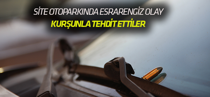 Site otoparkındaki 16 aracın üzerine mermi bırakıldı