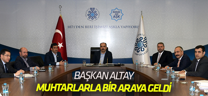 Altay, Muhtarlarla Bir Araya Geldi
