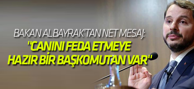 "Bu ülkenin başında canını, feda etmeye hazır bir lider, başkomutan var"
