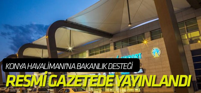 Konya Havalimanı'na bakanlık desteği