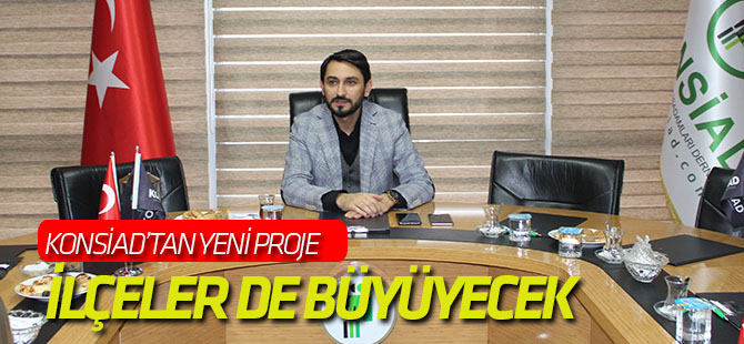 İlçeler KONSİAD ile büyüyecek