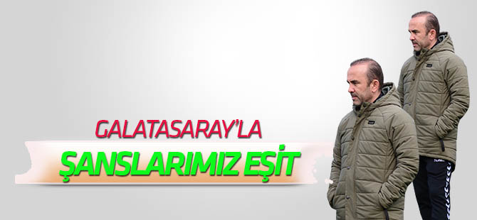 Mehmet Özdilek: Galatasaray'la şanslarımız eşit